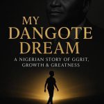 My Dream Dangote: A Vision of Ambition, Entrepreneurship, and Legacy